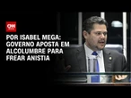 Governo aposta em Alcolumbre para frear anistia a Bolsonaro | CNN NOVO DIA