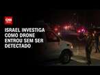 Israel investiga como drone entrou sem ser detectado | LIVE CNN