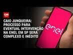 Caio Junqueira: Processo para eventual intervenção na Enel será complexo e inédito | CNN PrimeTime