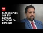 Alagoas pede que STF cancele acordos da Braskem | AGORA CNN