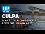 Quem é o culpado pela queda ponte que liga o Maranhão ao Tocantins? l O POVO NEWS