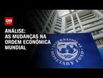 Análise: As mudanças na ordem econômica mundial | WW