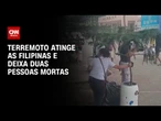 Terremoto de magnitude 7,4 deixa duas pessoas mortas nas Filipinas | CNN 360º