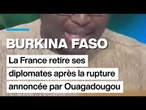 Burkina Faso : la France retire ses diplomates après la rupture annoncée par Ouaga • FRANCE 24
