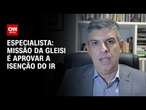 Especialista: Missão da Gleisi é aprovar a isenção do IR | WW