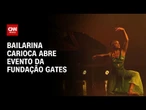 Bailarina carioca abre evento da Fundação Gates em Nova York | CNN PRIME TIME