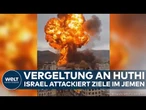 KRISE IN NAHOST: Heftige Attacke auf Huthi! Israel greift Ziele im Jemen an