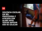 Aluno agride professora após repreensão por uso de celular em MG | CNN ARENA