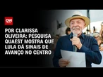 Análise: Pesquisa Quaest mostra que Lula dá sinais de avanço no centro | LIVE CNN