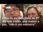 Filha de ex-deputado Paulo Frateschi diz que irmão, que o matou, 'não é um monstro; ele está doente'