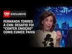 Fernanda Torres à CNN: desafio foi 