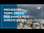 Previsão do tempo: frente fria avança pelo Sudeste e traz alerta para o país