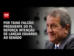 Presidente do PL reforça intenção de lançar Eduardo ao Senado em 2026 | BASTIDORES CNN