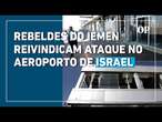 Rebeldes do Iêmen reivindicam ataque com míssel ao aeroporto de Tel Aviv, em Israel