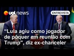 Lula agiu como jogador de pôquer em reunião com Trump; pauta vai além de tarifas, diz ex-chanceler