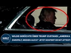 USA: Wilde Gerüchte über Trump-Zustand! "Amerika zweifelt, Medien auch!" Jetzt kontert er mit Attest