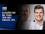 Eleições em BH: Fuad tem 46%; Engler, 45% | BASTIDORES CNN