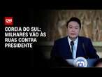 Coreia do Sul: Milhares vão às ruas contra presidente | AGORA CNN