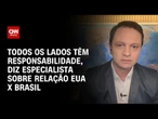EUA X Brasil: Todos os lados têm responsabilidade afirma especialista | CNN NOVO DIA