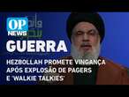 Chefe do Hezbollah diz que explosão de 'walkie talkies' é declaração de guerra de Israel l OP NEWS