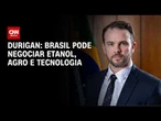 Durigan diz que Brasil e EUA podem negociar etanol, agro e tecnologia | CNN 360°