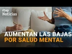 Las BAJAS LABORALES por PROBLEMAS de SALUD MENTAL siguen aumentando en ESPAÑA | RTVE Noticias