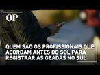 Quem são os profissionais que acordam antes do sol para registrar as geadas no Sul