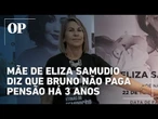 Mãe de Eliza Samudio diz que Bruno não paga pensão há 3 anos e critica lentidão da Justiça