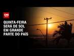 Quinta-feira será de sol em grande parte do país | CNN PRIME TIME