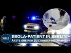 BERLIN: Ebola-Patient in der Charité – Corona-Medikament plötzlich Teil der Behandlungstherapie