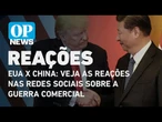 EUA X China: veja as reações nas redes sociais sobre a guerra comercial | O POVO NEWS