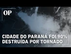 Tornado: prefeito de Rio Bonito do Iguaçu, no Paraná, afirma que cidade terá que ser reconstruída