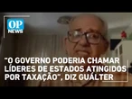Governo precisa chamar líderes de estados atingidos por taxação, analisa Guálter George | OP News