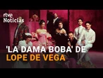 ¿Era BOBA 'La DAMA BOBA', la obra de LOPE de VEGA? | RTVE Noticias