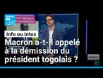 Non, Emmanuel Macron n’a pas appelé à la démission du président togolais • FRANCE 24