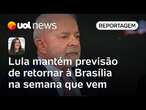 Apesar de novo procedimento, Lula mantém previsão de retornar à Brasília na semana que vem | Carla