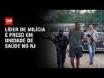 Líder de milícia é preso em unidade de saúde no RJ | CNN PRIME TIME