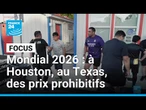 Mondial 2026 : à Houston, au Texas, les prix sont prohibitifs pour les fans • FRANCE 24