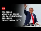 Análise: Trump usa Lei Magnitsky para punir “desafetos políticos” | CNN 360º