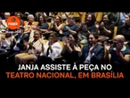 Janja assiste à peça no Teatro Nacional, em Brasília