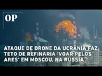 Ataque de drone da Ucrânia faz teto de refinaria 'voar pelos ares' em Moscou, na Rússia; veja vídeo