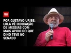 Lula vê indicação de Messias com mais apoio do que Dino teve no Senado | BASTIDORES CNN