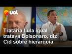 Cid diz que trataria Lula igual tratava Bolsonaro caso fosse ajudante de ordem dele: ‘Minha função'