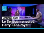 Mondial 2026 : Le Sénégal renversé, Harry Kane royal • FRANCE 24