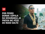 RJ: Cúpula da Segurança já previa MC Poze do Rodo solto | CNN NOVO DIA