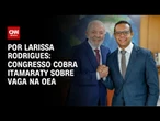 Congresso cobra Itamaraty e quer Brasil com vaga em comissão da OEA | LIVE CNN