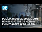 Polícia divulga dossiê com nomes e fotos de mortos em megaoperação no Rio | O POVO News