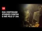 EUA anunciam ataques contra Irã pela terceira noite consecutiva | CNN NOVO DIA