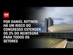 Análise: Há um risco do Congresso estender os 3% do Reintegra para todos os setores | WW