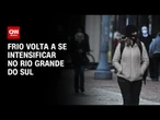 Frio se intensifica no RS a partir desta segunda-feira (30) | CNN NOVO DIA